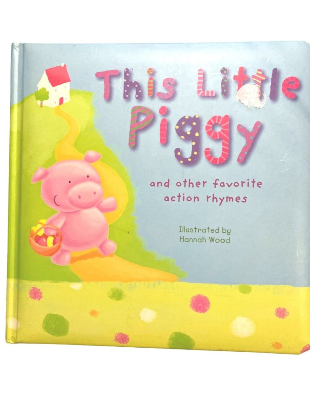 This Little Piggy And Other Favorite Action Rhymes Hardcover Book By Hannah Wood